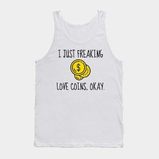 I just freaking love coins, okay Tank Top